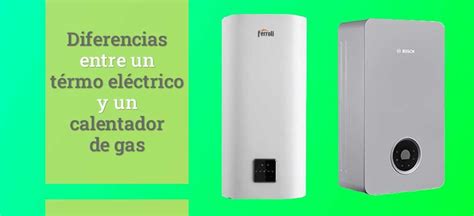 Qué Es Más Recomendable Un Calentador Para Agua Eléctrico O De Gas