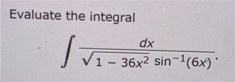 Solved Evaluate The Integral∫﻿﻿dx1 36x22sin 16x