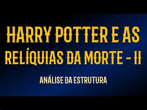 An Lise De Harry Potter E As Rel Quias Da Morte Parte Estrutura De