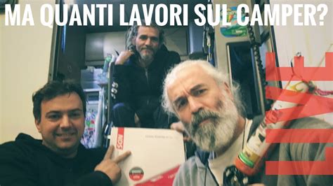 Ma Quanti Lavori Sul Camper Di Marco Live Youtube