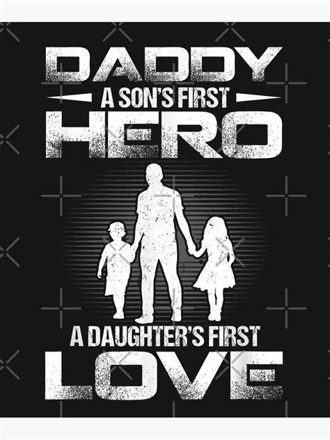 Father Day Daddy Sons First Hero Daughters First Love Poster By