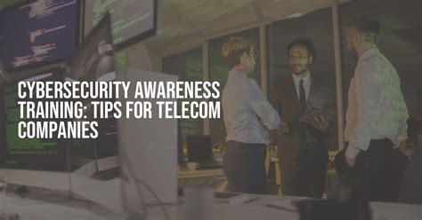 Cybersecurity Awareness Training Tips For Telecom Companies