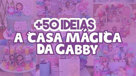 50 Ideias para Festa A Casa Mágica da Gabby Inspire se