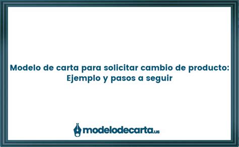 Modelo De Carta Para Solicitar Cambio De Producto Ejemplo Y Pasos A