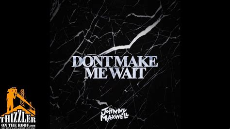 Johnny Maxwell Dont Make Me Wait Prod The Legion