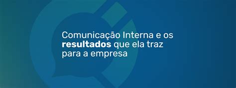 Resultados Que A Comunicação Interna Traz Para A Empresa Simplificaci