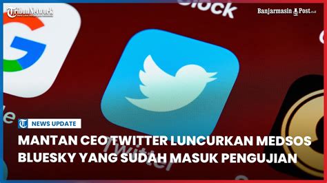 Mantan CEO Twitter Luncurkan Medsos Bluesky Sudah Masuk Tahap