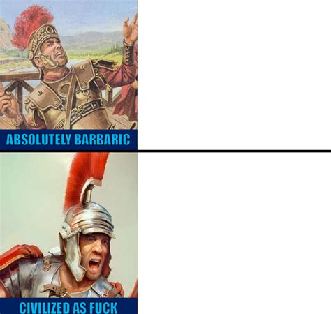 Absolutely Barbaric Civilized As Fuck Roman Meme Template R MemeTemplatesOfficial
