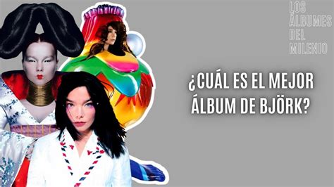 ¿cuÁl Es El Mejor Álbum De BjÖrk Los Álbumes Del Milenio Youtube