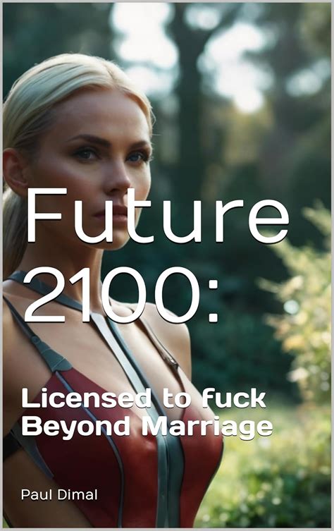 Future 2100 Licensed To Fuck Beyond Marriage Kindle Edition By Dimal
