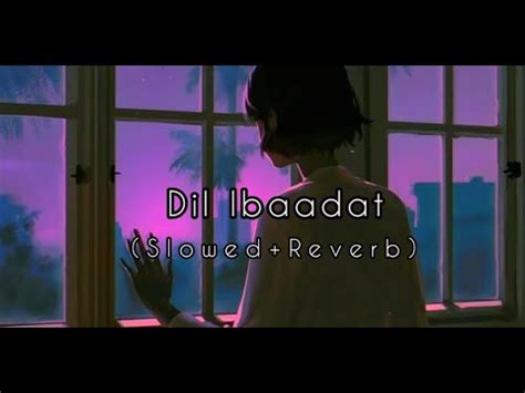 Dil Ibaadat Slowed Reverb Pritam Kk Tum Mile Mixed Beats