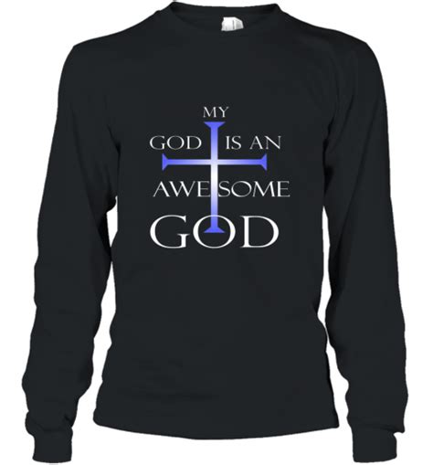 My God Is An Awesome God Christian Religious T Shirt Long Sleeve