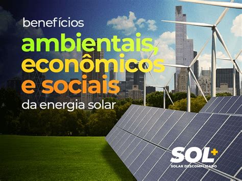 Benefícios Ambientais Econômicos E Sociais Da Energia Solar