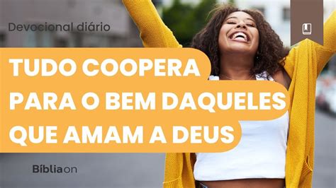 Tudo Coopera Para o Bem Daqueles que Amam a DEUS Devocional BíbliaOn