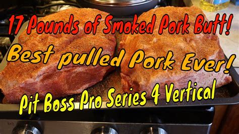 Smoking 17 Pounds Of Pork Butt For Pulled Pork On The Pit Boss Pro Vertical Smoker Youtube