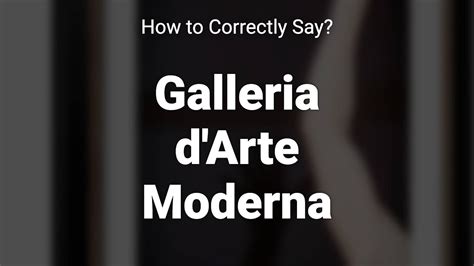 How To Correctly Pronounce Galleria D Arte Moderna Sicily Italy