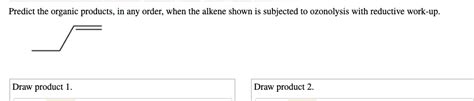 Predict The Organic Products In Any Order When The Alkene Shown Is