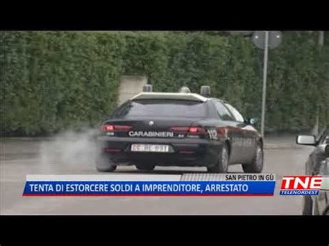 Tg Tenta Di Estorcere Soldi A Imprenditore Arrestato