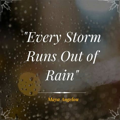 Every Storm Runs Out Of Rain Maya Angelou Successful Spirit