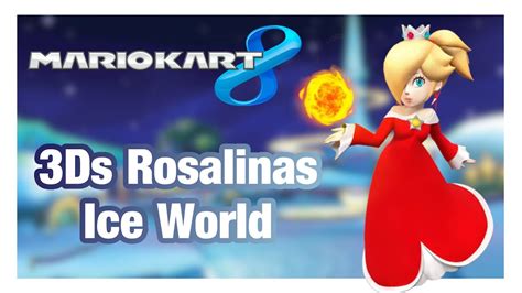 3ds Rosalinas Ice World Mario Kart 8 Custom Tracks 21 Youtube