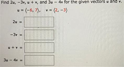 Solved Find 2u 3v U V And 3u 4v For The Given Vectors Chegg