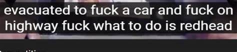 Evacuated To Fuck A Car R Engrish