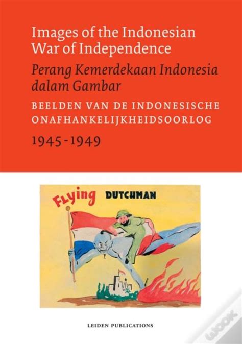 Images Of The Indonesian War Of Independence 1945 1949 Perang