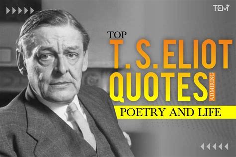 T S Eliot Quotes about Love, Death, and Poetry