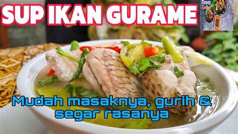 Resep Sup Ikan Gurame Super Mudah Kuahnya Segar Dan Gurih Youtube