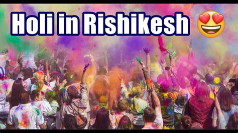 Our Rishikesh Holi Experience Holi Ke Rang Rishikesh Ke Sang 2024