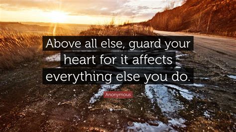 Anonymous Quote Above All Else Guard Your Heart For It Affects