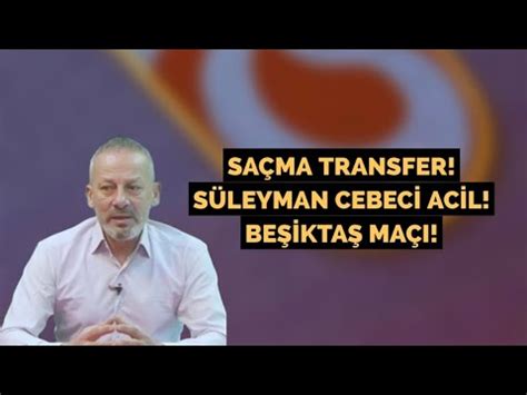 Saçma transfer Süleyman Cebeci acil Beşiktaş maçı YouTube