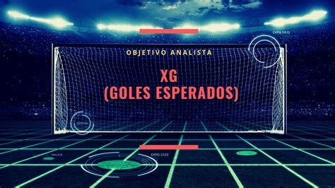 Para Qu Sirve El Indicador Xg Goles Esperados Y C Mo Se Calcula