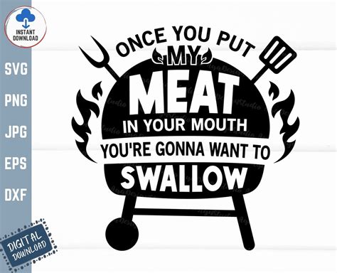 Once You Put My Meat In Your Mouth Youre Gonna Want To Swallow Svg My