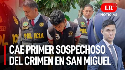 Cae Primer Sospechoso Del Crimen En San Miguel Lr Noticias Youtube