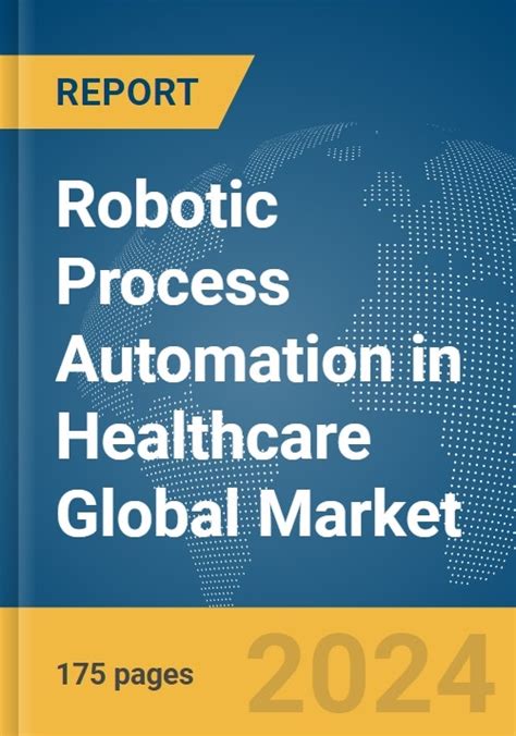 Robotic Process Automation In Healthcare Global Market Report