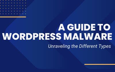 A Guide To WordPress Malware Unraveling The Different Types WP Mechanics