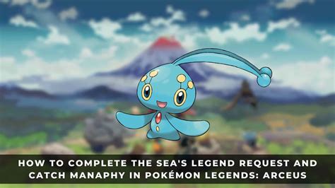 How To Complete The Sea S Legend Request And Catch Manaphy In Pok Mon