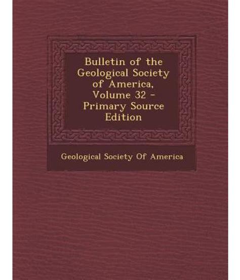 Bulletin of the Geological Society of America, Volume 32: Buy Bulletin of the Geological Society ...