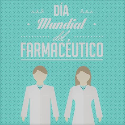 Hoy Es El Día Mundial Del Farmacéutico ¡felicidades Pfarma