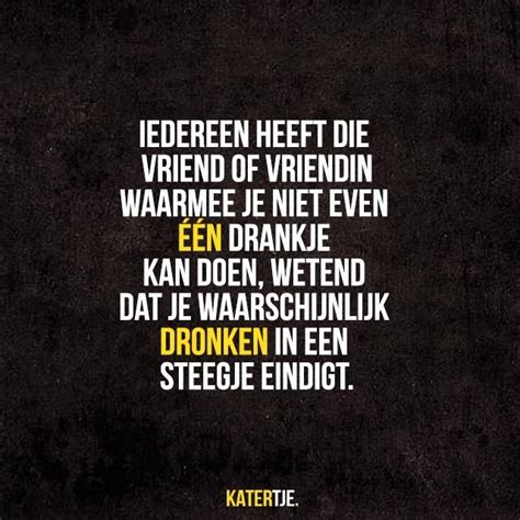 Iedereen Heeft Die Vriend Of Vriendin Waarmee Je Niet Even één Drankje