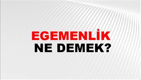 Egemenlik Eş Anlamlısı Egemenlik Kelimesinin Eş Anlamlısı Nedir