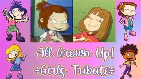 All Grown Up Girls Tribute Growing Up All Grown Up Tribute