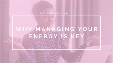 Why Managing Your Energy Is Key — The Stress Less Company