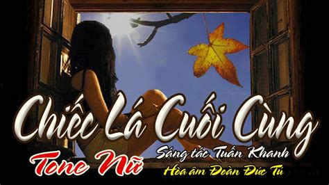 Karaoke Chiếc Lá Cuối Cùng Sáng Tác Tuấn Khanh Hòa âm Đoàn Đức Tú Giọng Nữ Youtube