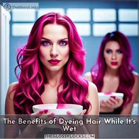 Can You Dye Wet Hair Tips And Tricks For Better Color