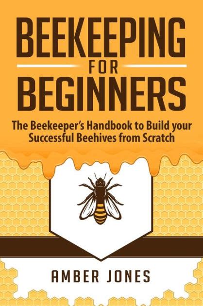 Beekeeping For Beginners The Beekeepers Guide To Learn How To Build