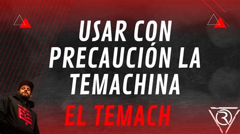 El Temach Usar Con Precauci N La Temachina Consejos Temach