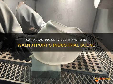 Sand Blasting Services Transform Walnutport S Industrial Scene Shuntool