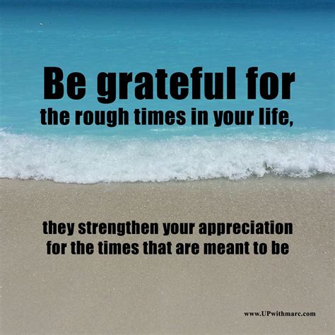 Gratitude Quote: Be grateful for the rough times in your life, they ...